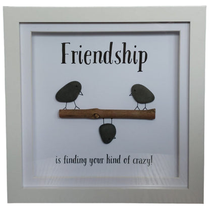 Friendship is finding your kind of crazy!